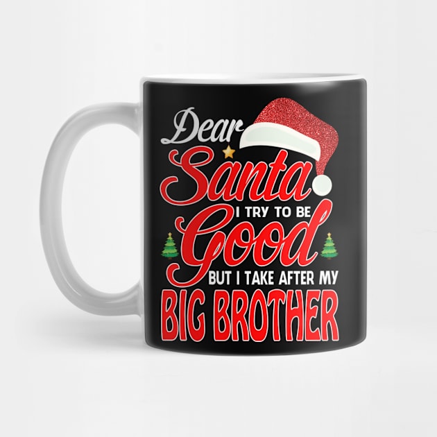 Dear Santa I Tried To Be Good But I Take After My BIG BROTHER T-Shirt by intelus